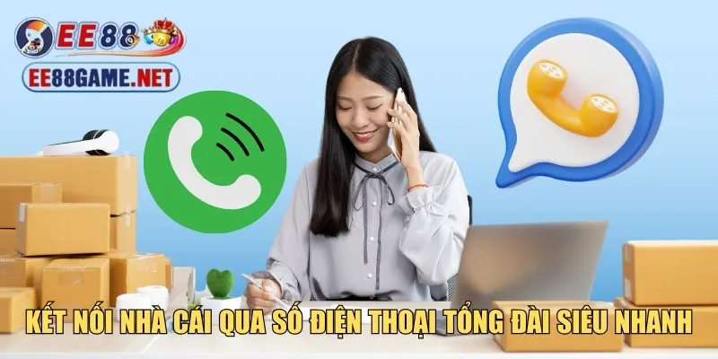 Kết nối nhà cái qua số điện thoại tổng đài siêu nhanh