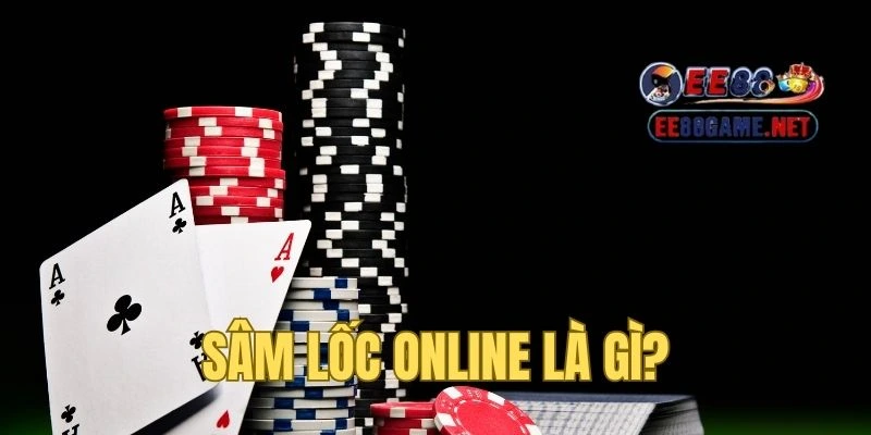 Sâm Lốc online - Đơn giản, tiện lợi tại EE88